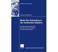 Multi-Site-Scheduling in der chemischen Industrie: Anlagenbelegungsplanung bei international verteilten Produktionsstandorten (Produktion und Logistik)