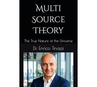Multi-Source Theory: The True Nature of the Universe