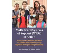 Multi-tiered Systems of Support (MTSS) in Action : Meeting the Social, Emotional, Behavioral, and Academic Needs of Learners Through Responsive Teaching and Strong Relationships
