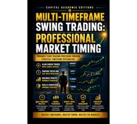 MULTI-TIMEFRAME SWING TRADING: PROFESSIONAL MARKET TIMING: Improve your market timing, confirm stronger trade signals, and build a swing trading ... Technical Analysis, Risk Management, and Pro)