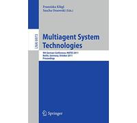 Multiagent System Technologies: 8th German Conference, MATES 2011, Leipzig, Germany, October 6-7, 2011 Proceedings: 6973 (Lecture Notes in Computer Science, 6973)