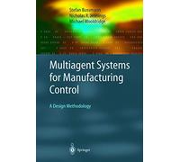 Multiagent Systems for Manufacturing Control: A Design Methodology (Springer Series on Agent Technology)
