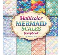 Multicolor Mermaid Scales Scrapbook Paper: Rainbow Mermaid Scale Patterns with Iridescent and Glitter Effects, 8.5 x 8.5 Inch Decorative Craft Paper ... for Scrapbooking, Journaling and DIY Crafts