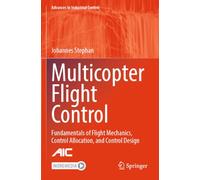 Multicopter Flight Control: Fundamentals of Flight Mechanics, Control Allocation, and Control Design (Advances in Industrial Control)