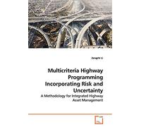 Multicriteria Highway Programming Incorporating Risk and Uncertainty: A Methodology for Integrated Highway Asset Management
