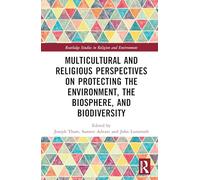 Multicultural and Religious Perspectives on Protecting the Environment, the Biosphere, and Biodiversity (Routledge Studies in Religion and Environment)