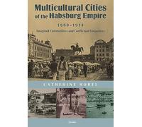 Multicultural Cities of the Habsburg Empire, 1880-1914: Imagined Communities and Conflictual Encounters