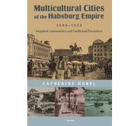Multicultural Cities of the Habsburg Empire, 1880-1914: Imagined Communities and Conflictual Encounters