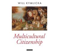 Multicultural Citizenship: A Liberal Theory of Minority Rights by Will Kymlicka
