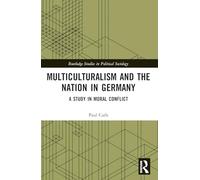 Multiculturalism and the Nation in Germany: A Study in Moral Conflict