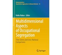 Multidimensional Aspects of Occupational Segregation: Time Series and Cross-National Comparisons: 18 (Behaviormetrics: Quantitative Approaches to Human Behavior, 18)