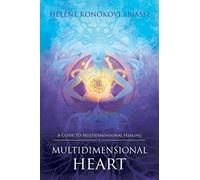 Multidimensional Heart: A Guide to Multidimensional Healing