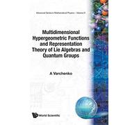Multidimensional Hypergeometric Functions The Representation Theory Of Lie Algebras And Quantum Groups: 21 (Advanced Series In Mathematical Physics)