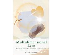 Multidimensional Lens: Practical Ideas for Spiritual Co-Creation