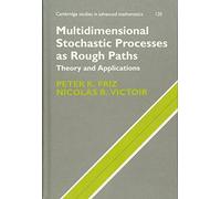 Multidimensional Stochastic Processes as Rough Paths: Theory and Applications: 120 (Cambridge Studies in Advanced Mathematics, Series Number 120)