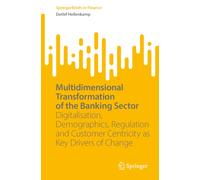 Multidimensional Transformation of the Banking Sector : Digitalisation, Demographics, Regulation and Customer Centricity as Key Drivers of Change