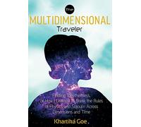 Multidimensional Traveler: Finding Togtherness, or How I Learned to Break the Rules of Physics and Sojourn Across Dimensions and Time