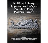 Multidisciplinary Approaches to Crypt Burials in Early Modern Europe (Studies in Funerary Archaeology)