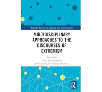 Multidisciplinary Approaches to the Discourses of Extremism (Routledge Research in Language and Communication)