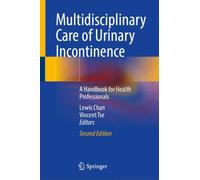 Multidisciplinary Care of Urinary Incontinence : A Handbook for Health Professionals