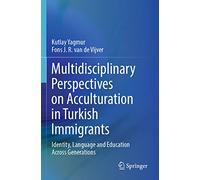 Multidisciplinary Perspectives on Acculturation in Turkish Immigrants: Identity, Language and Education Across Generations