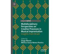 Multidisciplinary Perspectives on Creative Processes in Musical Improvisation : Insights from Brazil