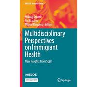 Multidisciplinary Perspectives on Immigrant Health: New Insights from Spain (IMISCOE Research Series)