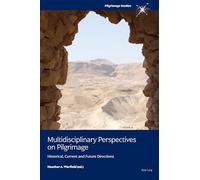 Multidisciplinary Perspectives on Pilgrimage: Historical, Current & Future Directions: Historical, Current and Future Directions: 1 (Pilgrimage Studies)