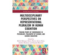Multidisciplinary Perspectives on Representational Pluralism in Human Cognition: Tracing Points of Convergence in Psychology, Science Education, and ... of Science (Routledge Research in Psychology)