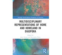 Multidisciplinary Representations of Home and Homeland in Diaspora (Routledge Interdisciplinary Perspectives on Literature)