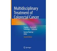 Multidisciplinary Treatment of Colorectal Cancer: Staging - Treatment - Pathology - Palliation
