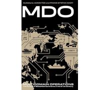 Multidomain Operations: The Pursuit of Battlefield Dominance in the 21st Century