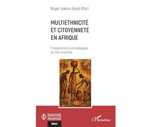 Multiethnicité et citoyenneté en Afrique: Prolégomènes à une pédagogie du vivre-ensemble (Ouverture Philosophique)
