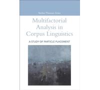 Multifactorial Analysis in Corpus Linguistics: A Study of Particle Placement (Open Linguistics)