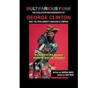 Multifarious Funk: The Evolution and Biography of George Clinton and The Parliament-Funkadelic Empire: (Funkentelechy) How's Your Funk!
