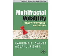 Multifractal Volatility: Theory, Forecasting, and Pricing (Academic Press Advanced Finance Series)