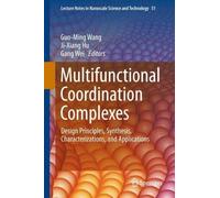 Multifunctional Coordination Complexes: Design Principles, Synthesis, Characterizations, and Applications (Lecture Notes in Nanoscale Science and Technology, 51)