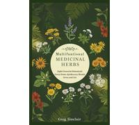 Multifunctional medicinal herbs: Eight Powerful Botanicals Every Home Apothecary Should Grow and Use (The Story of Things)