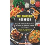 Multikocher Kochbuch : Das große Multikocher Kochbuch mit den besten und leckersten 85 Ninja Foodi Rezepten. Inklusive die Erklarung von Funktionen fur Einsteiger