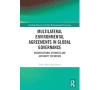 Multilateral Environmental Agreements in Global Governance: Organisational Dynamics and Authority Expansion (Routledge Research in Global Environmental Governance)