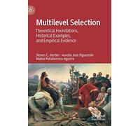 Multilevel Selection: Theoretical Foundations, Historical Examples, and Empirical Evidence