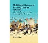Multilingual Classrooms for Young Children in the UK: Advancing Diversity through Technology and Research