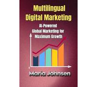 Multilingual Digital Marketing: AI-Powered Global Marketing for Maximum Growth