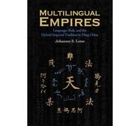 Multilingual Empires: Language, Rule, and the Hybrid Imperial Tradition in Ming China (Harvard East Asian Monographs)