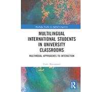 Multilingual International Students in University Classrooms: Multimodal Approaches to Interaction (Routledge Studies in Applied Linguistics)