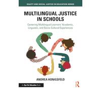 Multilingual Justice in Schools: Centering Multilingual Learners’ Academic, Linguistic, and Socio-Cultural Experiences (Equity and Social Justice in Education Series)