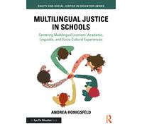 Multilingual Justice in Schools: Centering Multilingual Learners’ Academic, Linguistic, and Socio-Cultural Experiences (Equity and Social Justice in Education Series)