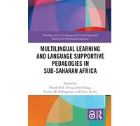 Multilingual Learning and Language Supportive Pedagogies in Sub-Saharan Africa (Routledge Series in Language and Content Integrated Teaching & Plurilingual Education)
