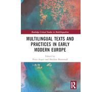 Multilingual Texts and Practices in Early Modern Europe (Routledge Critical Studies in Multilingualism)