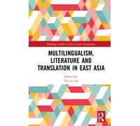 Multilingualism, Literature and Translation in East Asia
